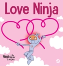 Image for Love Ninja : A Children&#39;s Book About Love