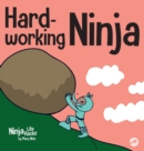Image for Hard-working Ninja : A Children&#39;s Book About Valuing a Hard Work Ethic
