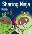 Image for Sharing Ninja : A Children&#39;s&#39; Book About Learning How to Share and Overcoming Selfish Behaviors