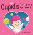 Image for Cupid&#39;s Fart Arrows : A Funny, Read Aloud Story Book For Kids About Farting and Cupid, Perfect Valentine&#39;s Day Gift For Boys and Girls