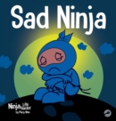 Image for Sad Ninja : A Children&#39;s Book About Dealing with Loss and Grief