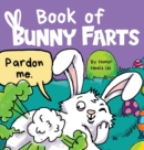 Image for Book of Bunny Farts : A Cute and Funny Easter Kid&#39;s Picture Book, Perfect Easter Basket Gift for Boys and Girls