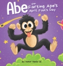 Image for Abe the Farting Ape&#39;s April Fool&#39;s Day : A Funny Picture Book About an Ape Who Farts For Kids and Adults, Perfect April Fool&#39;s Day Gift for Boys and Girls