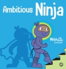 Image for Ambitious Ninja : A Children&#39;s Book About Goal Setting