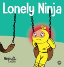 Image for Lonely Ninja : A Children&#39;s Book About Feelings of Loneliness