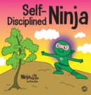 Image for Self-Disciplined Ninja : A Children&#39;s Book About Improving Willpower