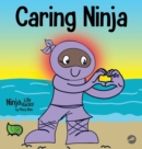 Image for Caring Ninja : A Social Emotional Learning Book For Kids About Developing Care and Respect For Others