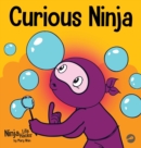 Image for Curious Ninja : A Social Emotional Learning Book For Kids About Battling Boredom and Learning New Things