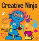 Image for Creative Ninja : A STEAM Book for Kids About Developing Creativity