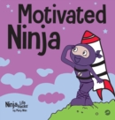 Image for Motivated Ninja : A Social, Emotional Learning Book for Kids About Motivation