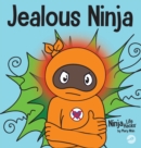 Image for Jealous Ninja : A Social, Emotional Children&#39;s Book About Helping Kid Cope with Jealousy and Envy