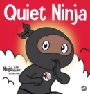 Image for Quiet Ninja : A Children&#39;s Book About Learning How Stay Quiet and Calm in Quiet Settings
