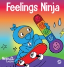 Image for Feelings Ninja : A Social, Emotional Children&#39;s Book About Recognizing and Identifying Your Feelings, Sad, Angry, Happy
