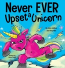 Image for Never EVER Upset a Unicorn : A Funny, Rhyming Read Aloud Story Kid&#39;s Picture Book