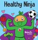 Image for Healthy Ninja : A Children&#39;s Book About Mental, Physical, and Social Health