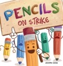 Image for Pencils on Strike : A Funny, Rhyming, Read Aloud Kid&#39;s Book For Preschool, Kindergarten, 1st grade, 2nd grade, 3rd grade, 4th grade, or Early Readers