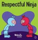Image for Respectful Ninja : A Children&#39;s Book About Showing and Giving Respect