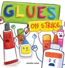 Image for Glues on Strike : A Funny, Rhyming, Read Aloud Kid&#39;s Book For Preschool, Kindergarten, 1st grade, 2nd grade, 3rd grade, 4th grade, or Early Readers