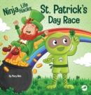 Image for Ninja Life Hacks St. Patrick&#39;s Day Race : A Rhyming Children&#39;s Book About a St. Patty&#39;s Day Race, Leprechuan and a Lucky Four-Leaf Clover