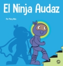 Image for El Ninja Audaz : Un libro para ni?os sobre el establecimiento de metas