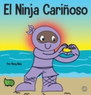Image for El Ninja Cari?oso : Un libro de aprendizaje socioemocional para ni?os sobre c?mo desarrollar el cuidado y el respeto por los dem?s