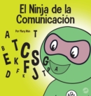 Image for El Ninja de la Comunicaci?n : Un libro para ni?os sobre escuchar y comunicarse de manera efectiva