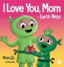 Image for I Love You, Mom - Earth Ninja