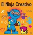 Image for El Ninja Creativo : Un libro STEAM para ni?os sobre el desarrollo de la creatividad