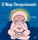 Image for El Ninja Decepcionado : Un libro infantil social y emocional sobre el buen esp?ritu deportivo y c?mo lidiar con la decepci?n