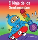 Image for El Ninja de los Sentimientos : Un libro infantil social y emocional sobre emociones y sentimientos: tristeza, ira, ansiedad