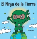 Image for El Ninja de la Tierra : Un libro para ni?os sobre reciclar, reducir y reutilizar