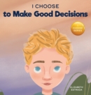 Image for I Choose to Make Good Decisions : A Rhyming Picture Book About Making Good Decisions