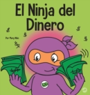 Image for El Ninja del Dinero : Un libro para ni?os sobre el ahorro, la inversi?n y la donaci?n
