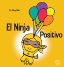Image for El Ninja Positivo : Un libro para ni?os sobre la atenci?n plena y el manejo de emociones y sentimientos negativos