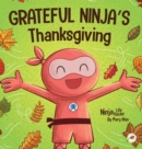 Image for Grateful Ninja&#39;s Thanksgiving : A Rhyming Children&#39;s Book About Gratitude