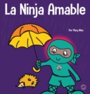 Image for La Ninja Amable : Un libro para ni?os sobre la bondad