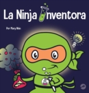 Image for La Ninja Inventor : Un libro para ni?os sobre la creatividad y de d?nde vienen las ideas