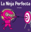 Image for La Ninja Perfecta : Un libro para ni?os sobre c?mo desarrollar una mentalidad de crecimiento