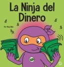 Image for La Ninja del Dinero : Un libro para ni?os sobre el ahorro, la inversi?n y la donaci?n