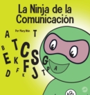 Image for La Ninja de la Comunicaci?n : Un libro para ni?os sobre escuchar y comunicarse de manera efectiva