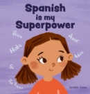 Image for Spanish is My Superpower : A Social Emotional, Rhyming Kid&#39;s Book About Being Bilingual and Speaking Spanish