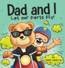 Image for Dad and I Let Our Farts Fly : A Humor Book for Kids and Adults, Perfect for Father&#39;s Day