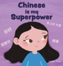 Image for Chinese is My Superpower : A Social Emotional, Rhyming Kid&#39;s Book About Being Bilingual and Speaking Chinese