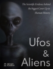 Image for Ufos and Aliens : The Scientific Evidences Behind the Biggest Cover-Up in Human History; Ufo Abduction, Roswell Incident Report, Dossier on Project Blue Book, Project Aquarius and Majestic 12