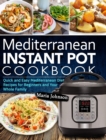 Image for Mediterranean Diet Instant Pot Cookbook : Quick and Easy Mediterranean Diet Recipes for Beginners and Your Whole Family
