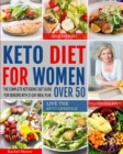 Image for Keto Diet for Women Over 50 : The Complete Ketogenic Diet Guide for Seniors with 21-Day Meal Plan to Lose Weight, Transform Body and Live the Keto Lifestyle