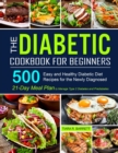 Image for The Diabetic Cookbook for Beginners : 500 Easy and Healthy Diabetic Diet Recipes for the Newly Diagnosed 21-Day Meal Plan to Manage Type 2 Diabetes and Prediabetes