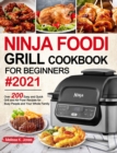Image for Ninja Foodi Grill Cookbook for Beginners #2021 : Over 200 Easy and Quick Grill and Air Fryer Recipes for Busy People and Your Whole Family