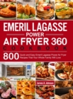 Image for Emeril Lagasse Power Air Fryer 360 Cookbook : 800 Quick and Easy Emeril Lagasse Power Air Fryer Recipes That Your Whole Family Will Love