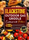 Image for Blackstone Outdoor Gas Griddle Cookbook with Pictures : 1000 Days Quick and Easy Grill Recipes with Pro Tips &amp; Illustrated Instructions to Master Your Blackstone Outdoor Gas Griddle